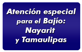 atencion especial para el bajio Nayarit y Tamaulipas